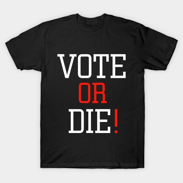 vote or die T-Shirt by EmaUness1art